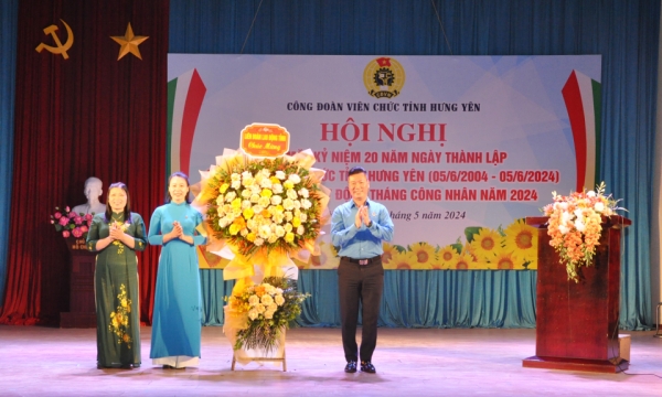 Công đoàn viên chức tỉnh Hưng Yên: Kỷ niệm 20 năm ngày thành lập và tổng kết Tháng công nhân năm  2024