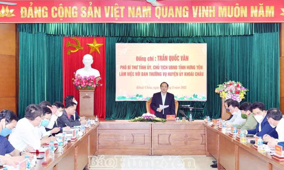 Đồng chí Trần Quốc Văn, Phó Bí thư Tỉnh ủy, Chủ tịch UBND tỉnh làm việc với Ban Thường vụ Huyện ủy Khoái Châu