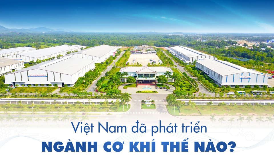 Việt Nam đã phát triển ngành cơ khí thế nào?