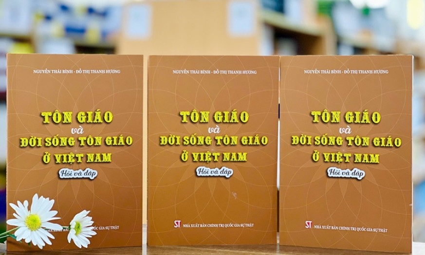 Xuất bản cuốn sách “Tôn giáo và đời sống tôn giáo ở Việt Nam - Hỏi và đáp”