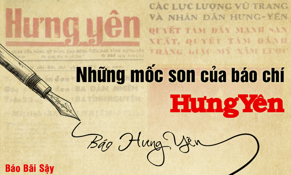 Những mốc son của báo chí Hưng Yên