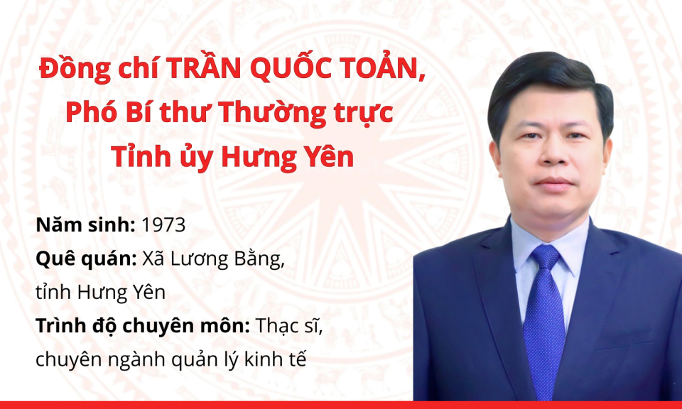 Tiểu sử đồng chí Trần Quốc Toản, Phó Bí thư Thường trực Tỉnh ủy Hưng Yên