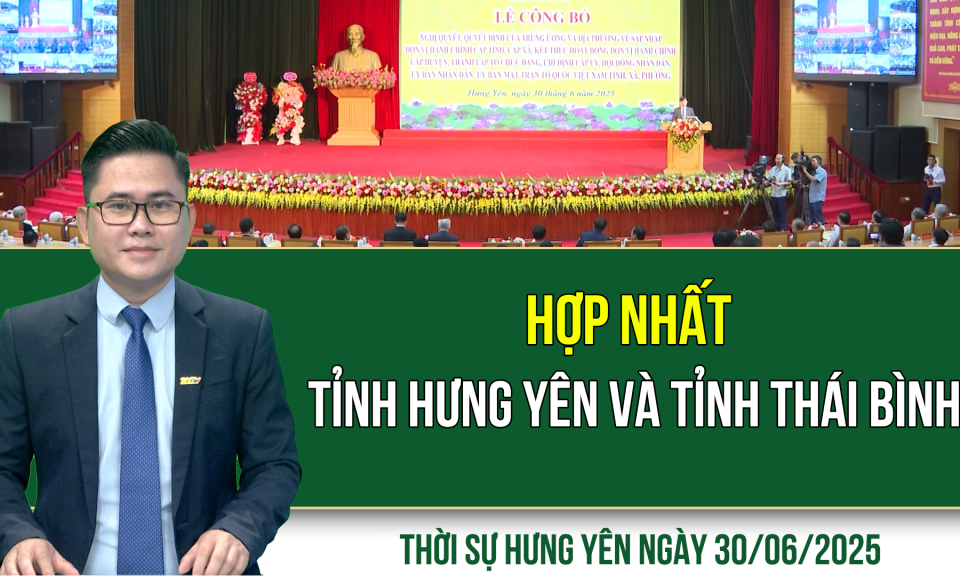 Thời sự Hưng Yên thứ Hai ngày 30/06/2025