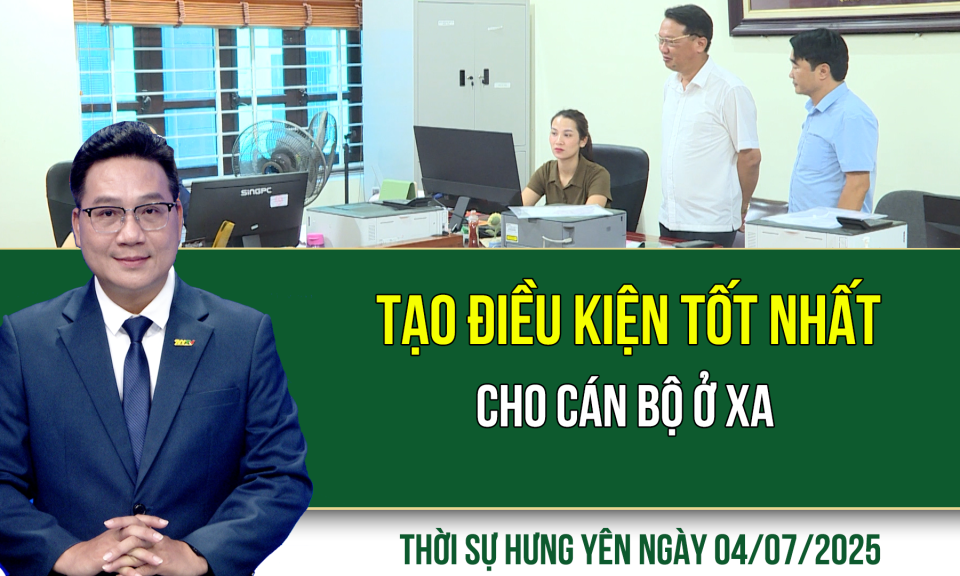 Thời sự Hưng Yên thứ Sáu ngày 04/07/2025