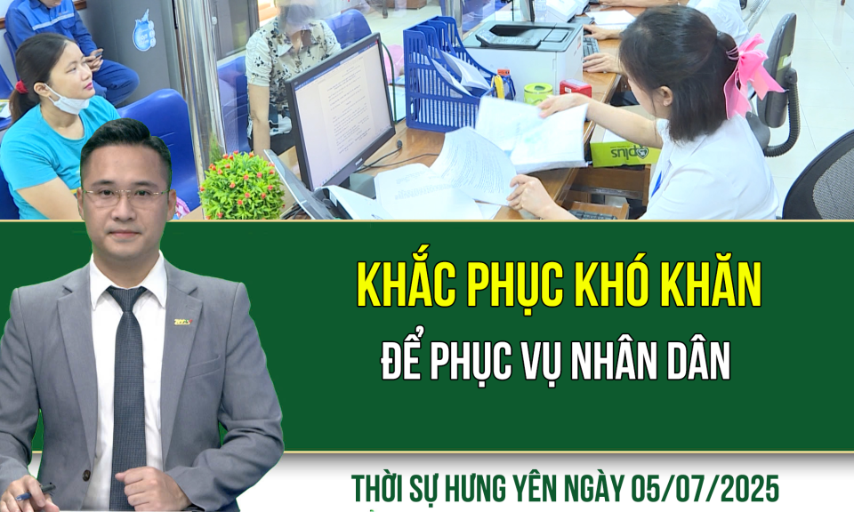 Thời sự Hưng Yên thứ Bảy ngày 05/07/2025