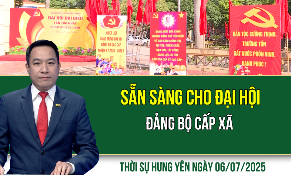 Thời sự Hưng Yên Chủ nhật ngày 06/07/2025
