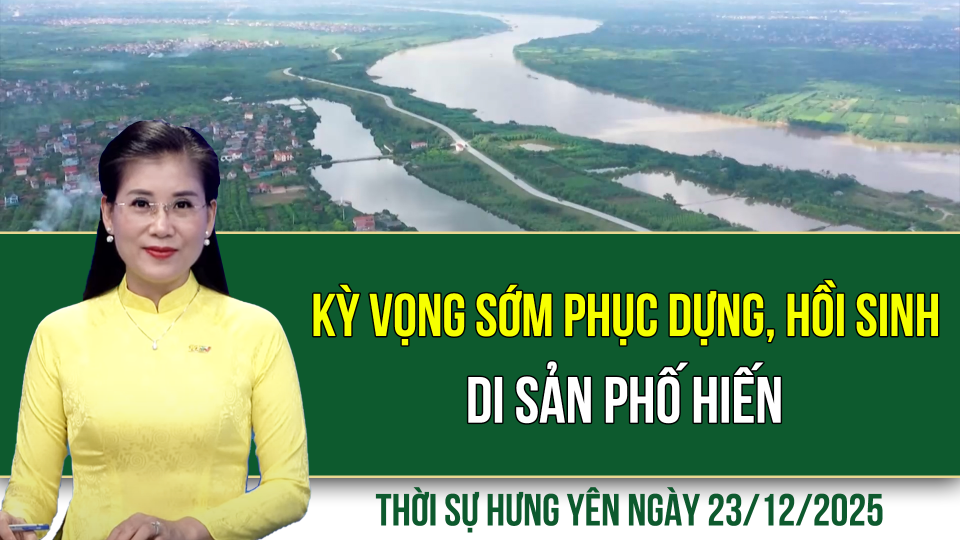 Thời sự Hưng Y&ecirc;n thứ Ba ng&agrave;y 23/12/2025