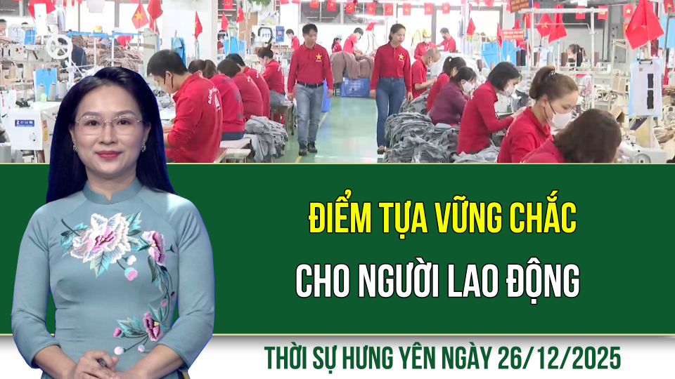 Thời sự Hưng Y&ecirc;n thứ S&aacute;u ng&agrave;y 26/12/2025